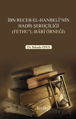 İbn Receb El-Hanbelî'nin Hadis Şerhçiliği (Fethu'l-Barî Örneği) - 1