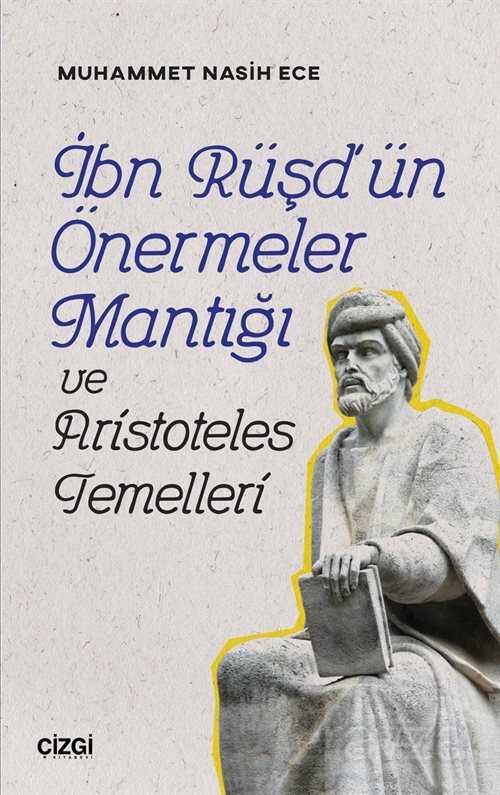 İbn Rüşd'ün Önermeler Mantığı ve Aristoteles Temelleri - Çizgi Kitabevi