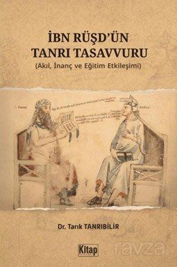İbn Rüşd'ün Tanrı Tasavvuru (Akıl İnanç ve Eğitim Etkileşimi) - 1