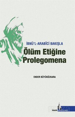 İbnü'l Arabici Bakışla Ölüm Etiğine Prolegomena - 1