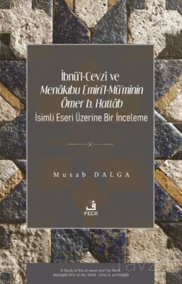 İbnü'l-Cevzî ve Menakıbu Emiri'l-Mü'minin Ömer b. Hattab İsimli Eseri Üzerine Bir İnceleme - 1