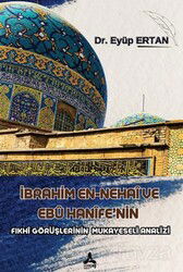 İbrahim En-Nehaî Ve Ebû Hanîfe'nin Fıkhî Görüşlerinin Mukayeseli Analizi - Son Çağ Yayınları