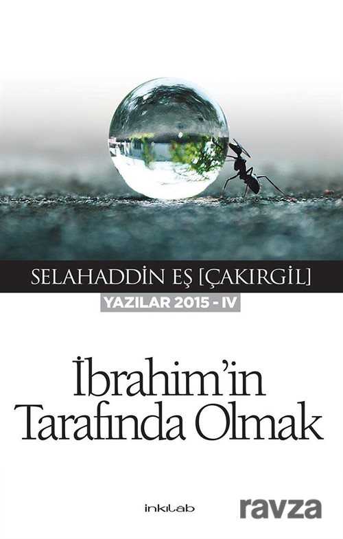 İbrahim'in Tarafında Olmak (Yazılar 2015-IV) - İnkılab Yayınları