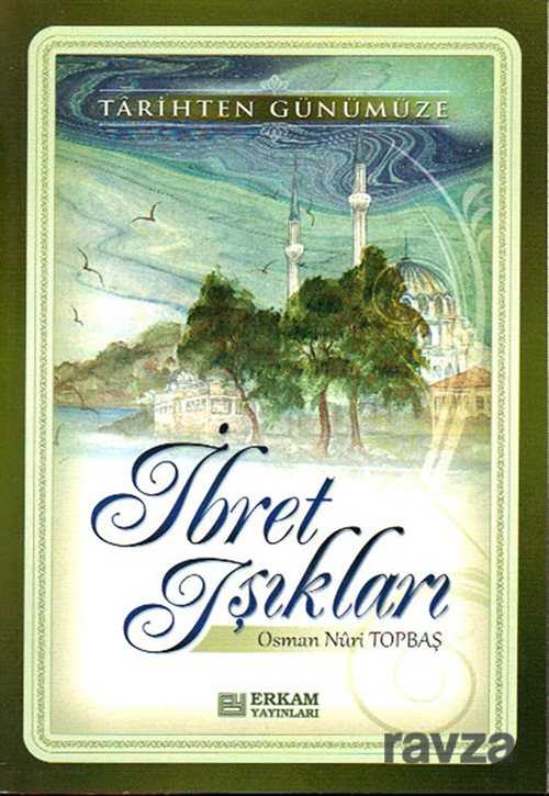 İbret Işıkları Tarihten Günümüze - Erkam Yayınları