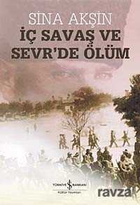 İç Savaş ve Sevr'de Ölüm - İş Bankası Yayınları
