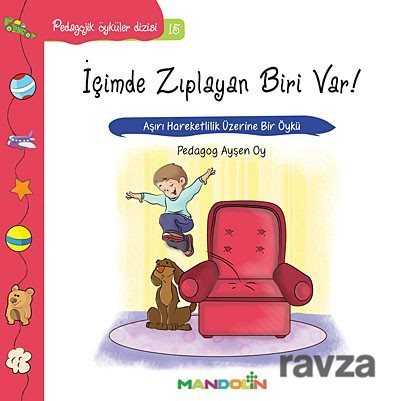 İçimde Zıplayan Biri Var! - Aşırı Hareketlilik Üzerine Bir Öykü / Pedagojik Öyküler Dizisi -15 - Mandolin Yayınları
