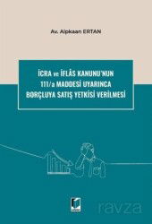 İcra ve İflas Kanunu'nun 111/a Maddesi Uyarınca Borçluya Satış Yetkisi Verilmesi - Adalet Yayınevi