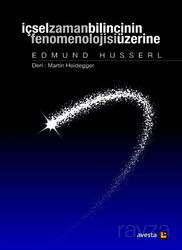 İçsel Zaman Bilincinin Fenomenolojisi Üzerine Edmund Husserl - Avesta Basın Yayın