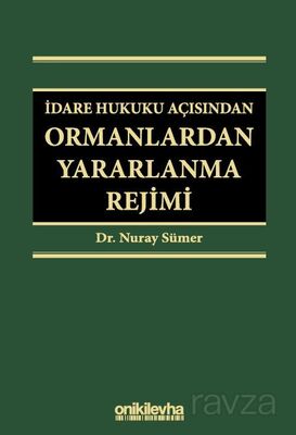 İdare Hukuku Açısından Ormanlardan Yararlanma Rejimi - 1