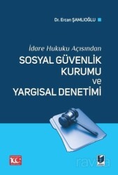 İdare Hukuku Açısından Sosyal Güvenlik Kurumu ve Yargısal Denetimi - Adalet Yayınevi