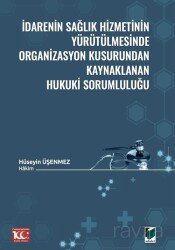 İdarenin Sağlık Hizmetinin Yürütülmesinde Organizasyon Kusurundan Kaynaklanan Hukuki Sorumluluğu - Adalet Yayınevi