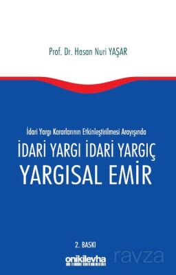 İdari Yargı kararlarının Etkinleştirilmesi Arayışında İdari Yargı İdari Yargıç ve Yargısal Emir - 1