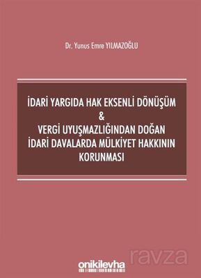 İdari Yargıda Hak Eksenli Dönüşüm - Vergi Uyuşmazlığından Doğan İdari Davalarda Mülkiyet Hakkının Ko - 1