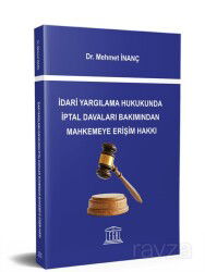 İdari Yargılama Hukukunda İptal Davaları Bakımından Mahkemeye Erişim Hakkı - Legal Yayıncılık