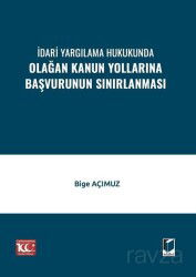 İdari Yargılama Hukukunda Olağan Kanun Yollarına Başvurunun Sınırlanması - Adalet Yayınevi