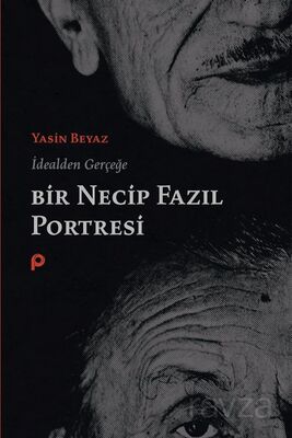 İdealden Gerçeğe Bir Necip Fazıl Portresi - 1