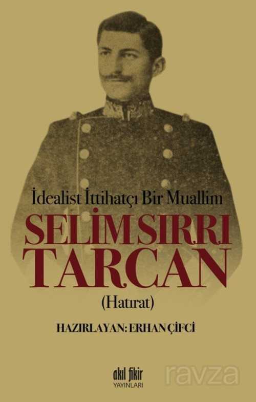 İdealist ittihatçı Bir Muallim Selim Sırrı Tarcan - 1