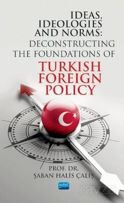 Ideas, Ideologıes And Norms - Deconstructing The Foundations of Turkish Foreign Policy - 1