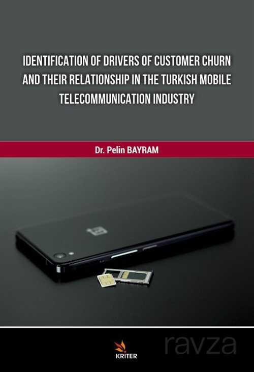 Identification Of Drivers Of Customer Churn And Theır Relationship In The Turkish Mobile Telecommunıcation Industry - Kriter Basım Yayın Dağıtım