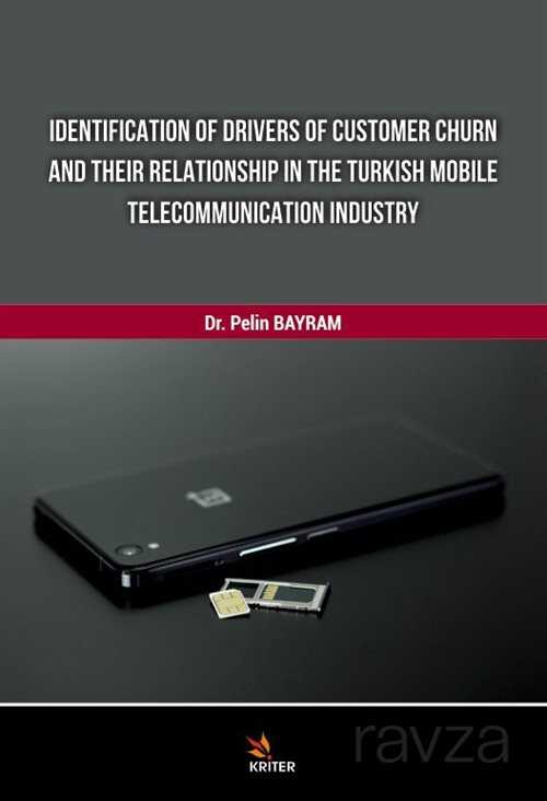 Identification Of Drivers Of Customer Churn And Theır Relationship In The Turkish Mobile Telecommunıcation Industry - 1