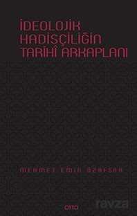 İdeolojik Hadisçiliğin Tarihi Arkaplanı - Otto Yayınları (Ankara)
