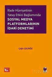 İfade Hürriyetinin Yatay Etkisi Bağlamında Sosyal Medya Platformlarının İdari Denetimi - Adalet Yayınevi