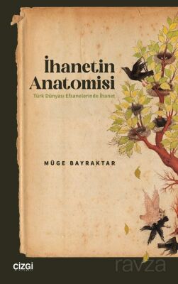 İhanetin Anatomisi / Türk Dünyası Efsanelerinde İhanet - 1