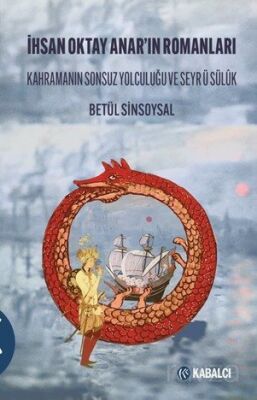 İhsan Oktay Anar'ın Romanları Kahramanın Sonsuz Yolculuğu ve Seyr Ü Sülûk - 1