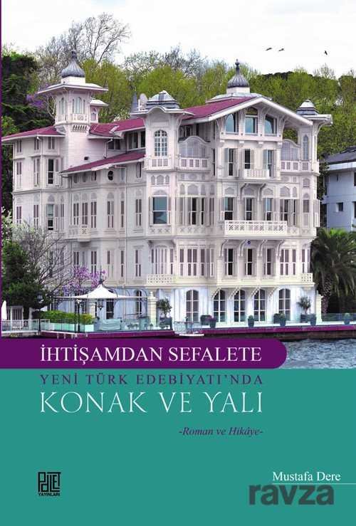 İhtişamdan Sefalete Yeni Türk Edebiyatı'nda Konak Ve Yalı - 1
