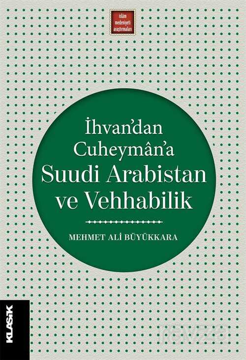 İhvan'dan Cuheyman'a Suudi Arabistan ve Vehhabilik - Klasik Yayınları
