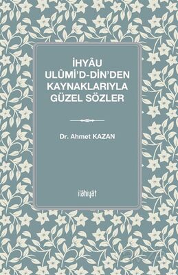 İhyau Ulûmi'd-Din'den Kaynaklarıyla Güzel Sözler - 1