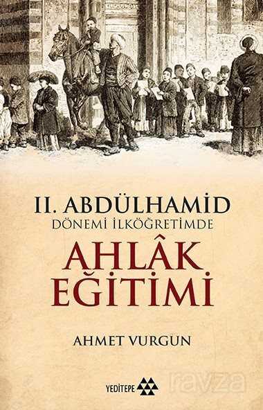 II. Abdülhamid Dönemi İlköğretimde Ahlak Eğitimi - Yeditepe Yayınevi