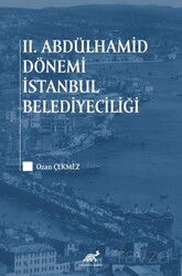 II. Abdülhamid Dönemi İstanbul Belediyeciliği - Paradigma Akademi Yayınları
