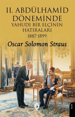 II. Abdülhamid Döneminde Yahudi Bir Elçinin Hatıraları 1887-1899 - 1
