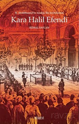 II. Abdülhamid'in Atadığı İlk Şeyhülislam Kara Halil Efendi - 1