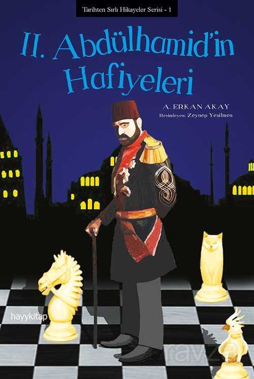 II. Abdulhamid'in Hafiyeleri / Tarihten Sırlı Hikayeler Serisi 1 - Hayy Kitap