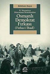 II. Meşrutiyet Döneminin Demokratları Osmanlı Demokrat Fırkası (Fırka-i İbad) - İletişim Yayınları