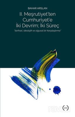 II. Meşrutiyet'ten Cumhuriyet'e iki Devrim: İki Süreç - 1