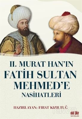 II. Murat Han'ın Fatih Sultan Mehmet'e Nasihatleri - 1