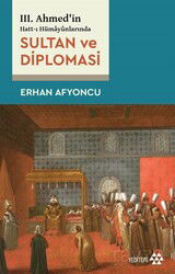 III. Ahmed'in Hatt-I Hümayûnlarında Sultan ve Diplomasi - Yeditepe Yayınevi