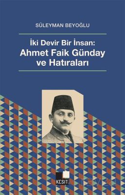 İki Devir Bir İnsan: Ahmet Faik Günday ve Hatıraları - 1
