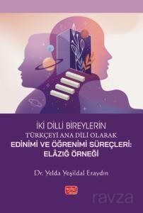 İki Dilli Bireylerin Türkçeyi Ana Dili Olarak Edinimi Ve Öğrenimi Süreçleri - Elazığ Örneği - 1
