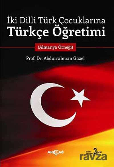 İki Dilli Türk Çocuklarına Türkçe Öğretimi (Almanya Örneği) - Akçağ Yayınları
