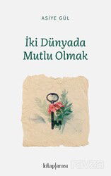 İki Dünyada Mutlu Olmak - Kitaparası Yayınları
