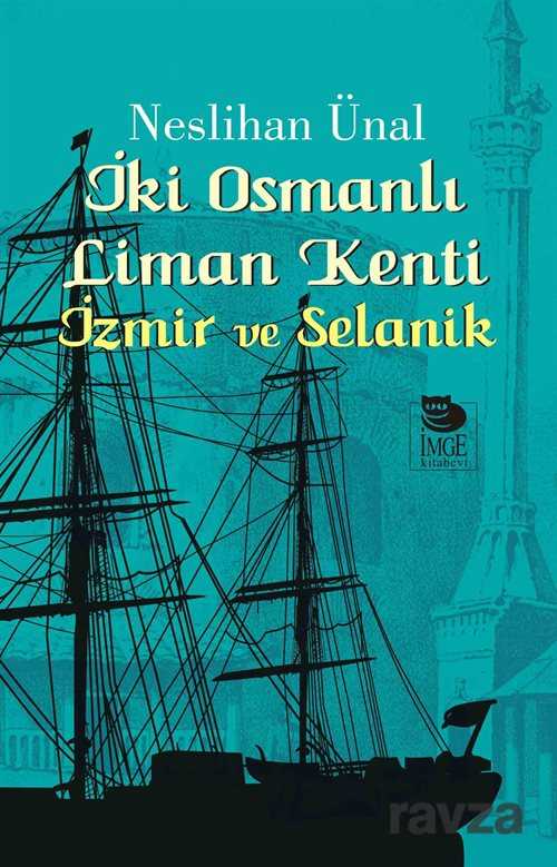 İki Osmanlı Liman Kenti İzmir ve Selanik - İmge Kitabevi Yayınları