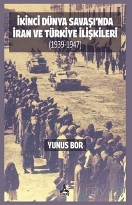 İkinci Dünya Savaşı'nda İran ve Türkiye İlişkileri (1939-1947) - 1