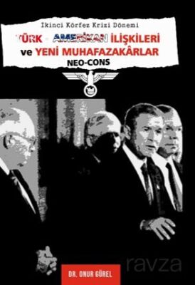 İkinci Körfez Krizi Dönemi TürkAmerikan İlişkileri Ve Yeni Muhafazakarlar (Neo-Cons) - 1