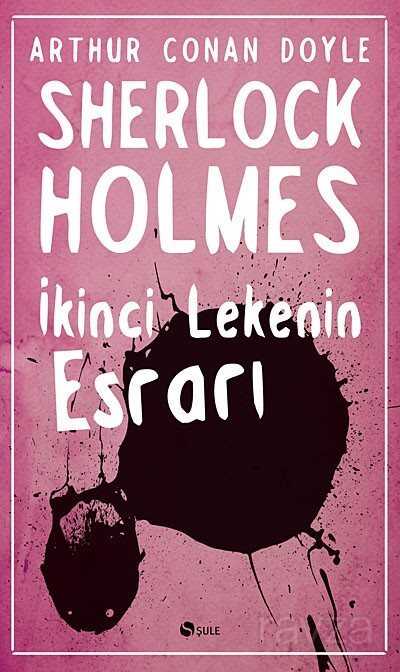 İkinci Lekenin Esrarı / Sherlock Holmes - Şule Yayınları