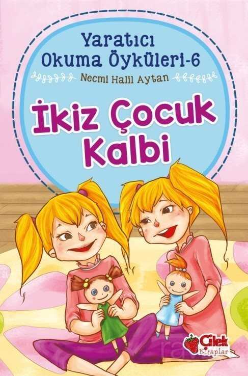 İkiz Çocuk Kalbi / Yaratıcı Okuma Öyküleri 6 - Çilek Yayınları