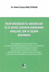 İklim Değişikliği ile Mücadelede İş ve Sosyal Güvenlik Hukukunun Araçları, İşin ve İşçinin Korunması - Adalet Yayınevi